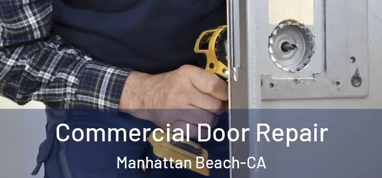  Commercial Door Repair Manhattan Beach-CA