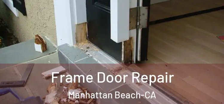  Frame Door Repair Manhattan Beach-CA