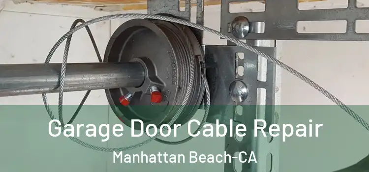  Garage Door Cable Repair Manhattan Beach-CA