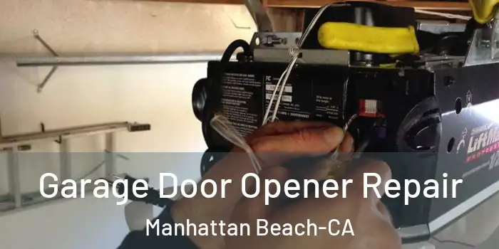  Garage Door Opener Repair Manhattan Beach-CA