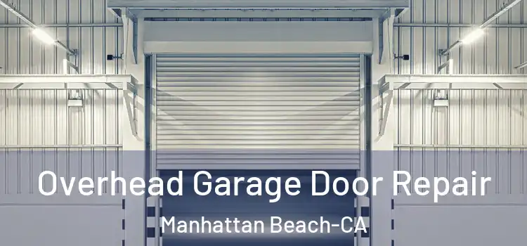  Overhead Garage Door Repair Manhattan Beach-CA