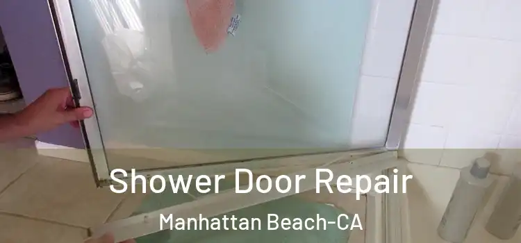  Shower Door Repair Manhattan Beach-CA